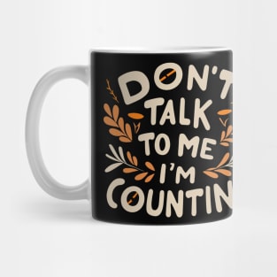 Don't Talk to Me I'm Counting Mug